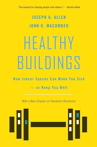 Healthy Buildings: How Indoor Spaces Can Make You Sick or Keep You Well von Harvard University Press